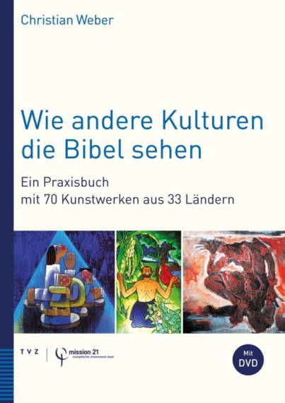 Buchcover: Christian Weber: Wie andere Kulturen die Bibel sehen. Ein Praxisbuch mit 70 Kunstwerken aus 33 Ländern, Zürich 2020.
